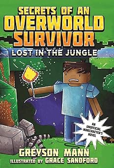 lost in the jungle secrets of an overworld survivor #1 1st edition greyson mann ,grace sandford 1510713271,