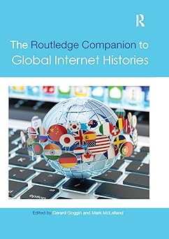 the routledge companion to global internet histories 1st edition mark mclelland ,gerard goggin 0367870754,