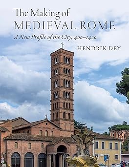 the making of medieval rome 1st edition hendrik dey 1108971563, 978-1108971560