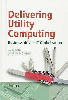 delivering utility computing business driven it optimization 1st edition guy bunker ,darren thomson