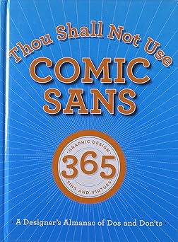 thou shall not use comic sans 365 graphic design sins and virtues a designers almanac of dos and donts 1st