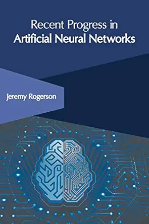 recent progress in artificial neural networks 1st edition jeremy rogerson 1632408430, 978-1632408433