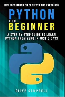 python for beginners a step by step guide to learn python from zero in just 5 days includes hands on projects