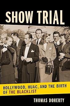 show trial hollywood huac and the birth of the blacklist 1st edition thomas doherty 0231184891, 978-0231184892