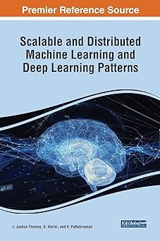 scalable and distributed machine learning and deep learning patterns 1st edition joshua thomas ,s harini ,v