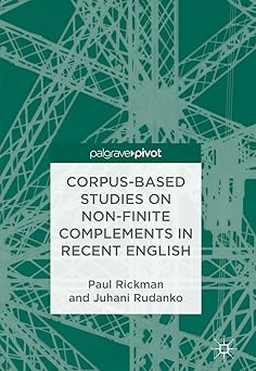 corpus based studies on non finite complements in recent english 1st edition paul rickman ,juhani rudanko