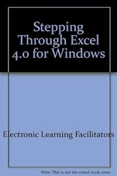 stepping through excel 4 0 for windows/book and disk 1st edition electronic learning facilitato ,inc s
