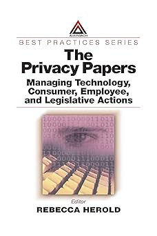 the privacy papers managing technology consumer employee and legislative actions 1st edition rebecca herold