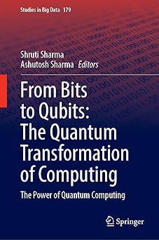 from bits to qubits the quantum transformation of computing the power of quantum computing 1st edition shruti