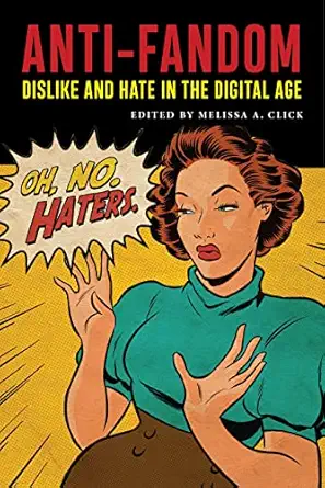 anti fandom dislike and hate in the digital age 1st edition melissa a click 1479851043, 978-1479851041