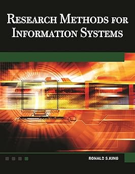 research methods for information systems 1st edition ronald s king 1936420120, 978-1936420124