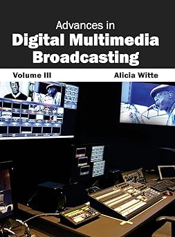 advances in digital multimedia broadcasting volume iii 1st edition alicia witte 1632400499, 978-1632400499