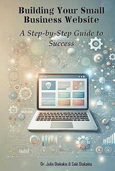 building your small business website a step by step guide to success 1st edition dr julia diakakis ,saki
