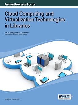 cloud computing and virtualization technologies in libraries 1st edition sangeeta n dhamdhere 1466646314,