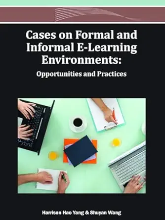 cases on formal and informal e learning environments opportunities and practices 1st edition harrison hao