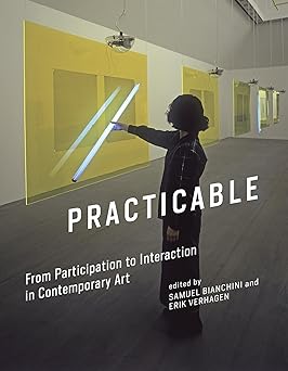 practicable from participation to interaction in contemporary art 1st edition samuel bianchini ,erik verhagen