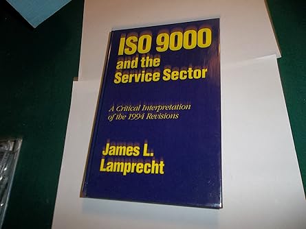 iso 9000 and the service sector a critical interpretation of the 1994 revisions 1st edition james l lamprecht