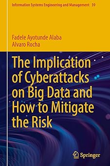 the implication of cyberattacks on big data and how to mitigate the risk 1st edition fadele ayotunde alaba