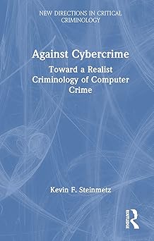 against cybercrime toward a realist criminology of computer crime 1st edition kevin f steinmetz 1032235098,