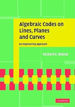 algebraic codes on lines planes and curves an engineering approach 1st edition richard e blahut 0521771943,