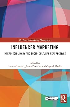 influencer marketing interdisciplinary and socio cultural perspectives 1st edition lauren gurrieri ,jenna