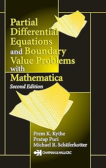 partial differential equations and mathematica 1st edition prem k kythe ,michael r scha ferkotter ,pratap