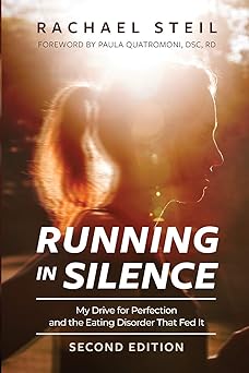 running in silence my drive for perfection and the eating disorder that fed it 1st edition rachael steil