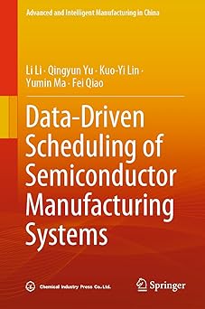 data driven scheduling of semiconductor manufacturing systems 1st edition li li ,qingyun yu ,kuo yi lin