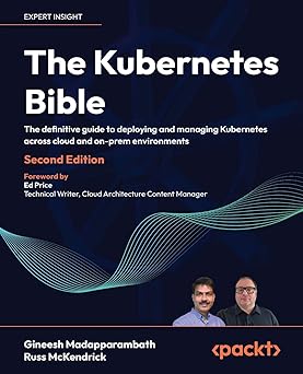 the kubernetes bible the definitive guide to deploying and managing kubernetes across cloud and on prem