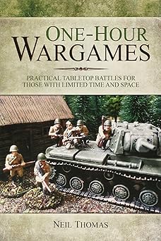 one hour wargames practical tabletop battles for those with limited time and space 1st edition neil thomas