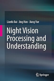 night vision processing and understanding 1st edition lianfa bai ,jing han ,jiang yue 9811316686,