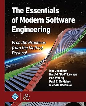 the essentials of modern software engineering free the practices from the method prisons 1st edition ivar