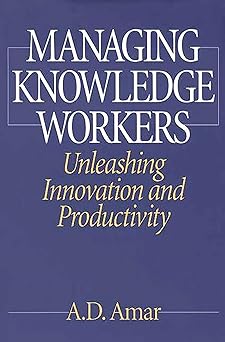 managing knowledge workers unleashing innovation and productivity 1st edition a d amar 1567204481,