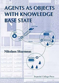 agents as objects with knowledge base state 1st edition nikolaos skarmeas 1860941079, 978-1860941078