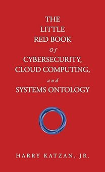 the little red book of cybersecurity cloud computing and systems ontology 1st edition harry katzan jr