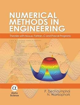numerical methods in engineering theories with matlab fortran c and pascal programs 1st edition p dechaumphai