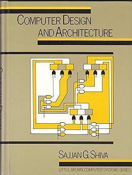 computer design and architecture 1st edition sajjan g shiva 0316787140, 978-0316787147