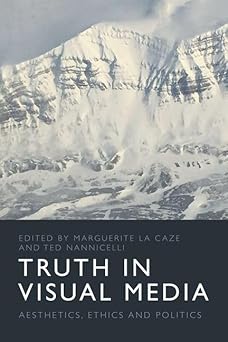 truth in visual media aesthetics ethics and politics 1st edition marguerite la caze ,ted nannicelli