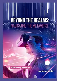 beyond the realms navigating the metaverse 1st edition akashdeep bhardwaj 9815238469, 978-9815238464