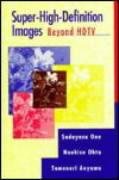 super high definition images beyond hdtv 1st edition naohisa ohta ,sadayasu ono ,tomonori aoyama 0890066744,