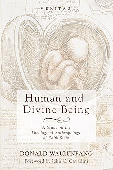 Human And Divine Being A Study On The Theological Anthropology Of Edith Stein