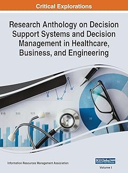 research anthology on decision support systems and decision management in healthcare business and engineering