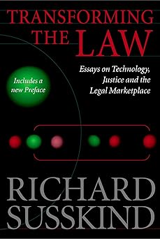 transforming the law essays on technology justice and the legal marketplace 1st edition richard susskind