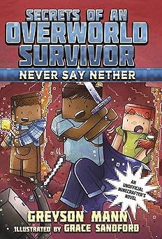 never say nether secrets of an overworld survivor #4 1st edition greyson mann ,grace sandford 1510713360,
