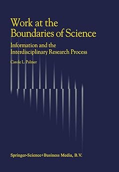 work at the boundaries of science information and the interdisciplinary research process 1st edition c l l
