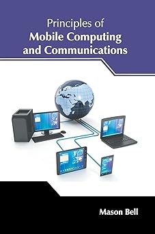 principles of mobile computing and communications 1st edition mason bell 1632388642, 978-1632388643