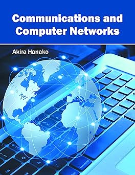 communications and computer networks 1st edition akira hanako 1632405520, 978-1632405524