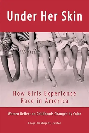 under her skin how girls experience race in america 1st edition pooja makhijani 1580051170, 978-1580051170