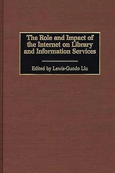 the role and impact of the internet on library and information services 1st edition lewis guodo liu