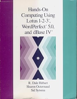 hands on computing using lotus 1 2 3 wordperfect 5 0 and dbase iv/book and disk 1st edition r dale hobart